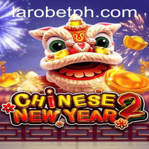 Experience the Excitement of CHINESENEWYEAR2 with LAROBET